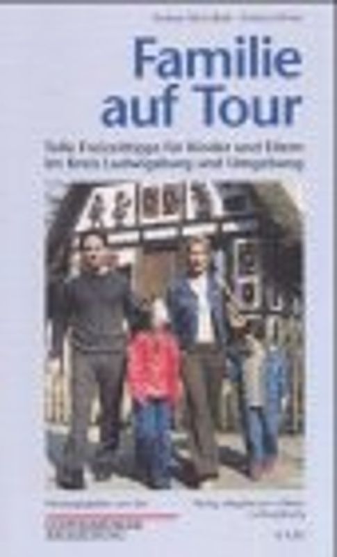Familie auf Tour. Tolle Freizeittipps für Kinder und Eltern im Kreis Ludwigsburg und Umgebung