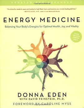 Energy Medicine: Balancing Your Body's Energies for Optimal Health, Joy, and VitalityUpdated and Expanded - Donna Eden