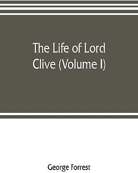 The life of Lord Clive (Volume I)