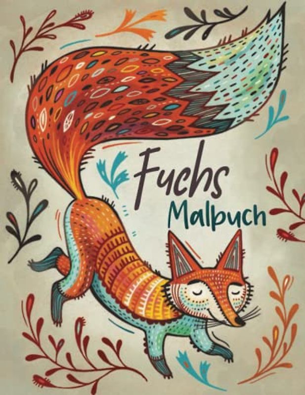Fuchs-Malbuch: 30 Illustrationen Süße Füchse zum Ausmalen für Kreativität und Entspannung Erstaunliches Tiermalbuch für Kinder, Kleinkinder, Mädchen und Jungen - Perfekt Waldtier Geschenke