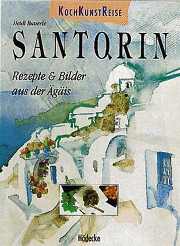Kochkunstreise Santorin. Rezepte und Bilder aus der Ägäis