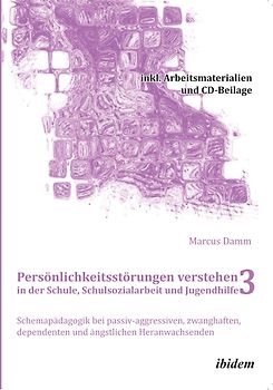 Persönlichkeitsstörungen verstehen in der Schule, Schulsozialarbeit und Jugendhilfe III
