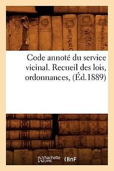 Code Annoté Du Service Vicinal. Recueil Des Lois, Ordonnances, (Éd.1889)
