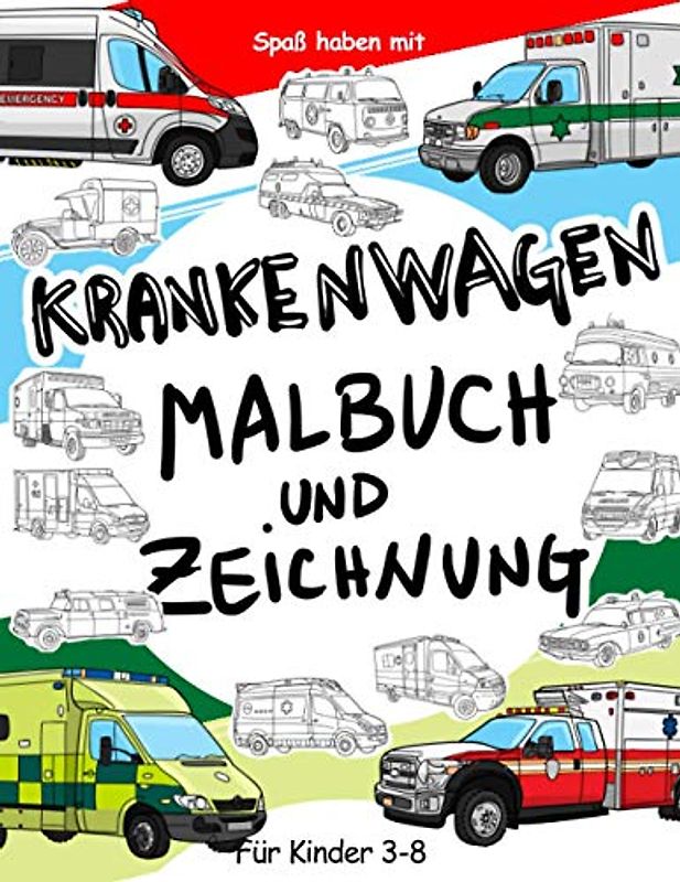 Krankenwagen Malbuch und Zeichnung: Für Kinder 3-8: Spaß beim Ausmalen von modernen und alten Krankenwagen und Zeichnen von Teilen der ... Arbeitsbuch für Kleinkinder & Kinder
