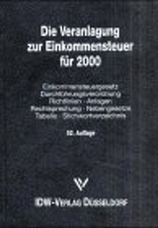 Die Veranlagung zur Einkommensteuer für 2000. Einkommensteuergesetz, Durchführungsverordnungen, Richtlinien, Anlagen, Rechtsprechung, Nebengesetze, Tabelle, Stichwortverzeichnis