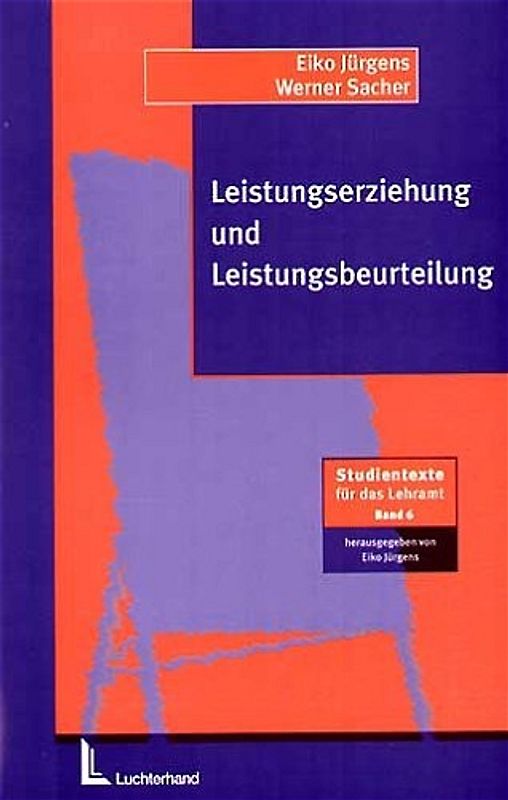 Leistungserziehung und Leistungsbeurteilung. Schulpädagogische Grundlegung und Anregung für die Praxis