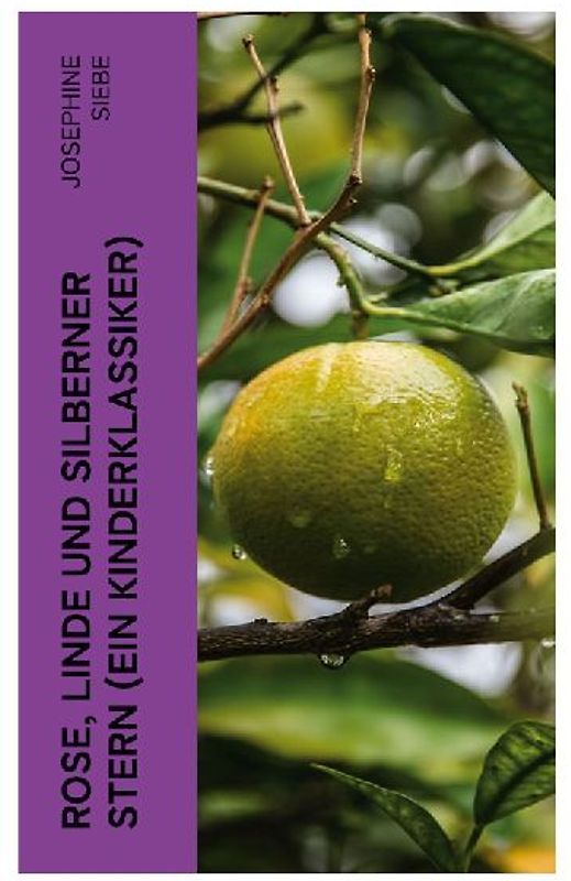 Rose, Linde und Silberner Stern (Ein Kinderklassiker)