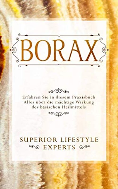 Borax: Erfahren Sie in diesem Praxisbuch Alles über die mächtige Wirkung des basischen Heilmittels