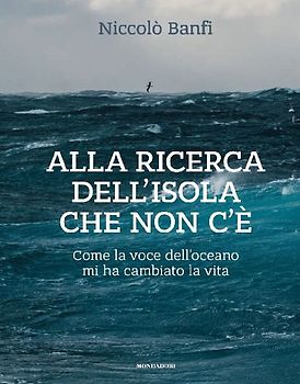 Alla ricerca dell'isola che non c'è. Come la voce dell'oceano mi ha cambiato la vita