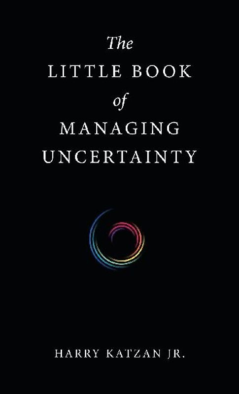 The Little Book of Managing Uncertainty
