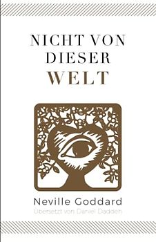 Nicht von dieser Welt: Neville Goddard (Fünftes Buch) (Neville Goddard - Die 10 Bücher, Band 5)