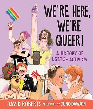 We're Here, We're Queer!: A History of LGBTQ+ Activism