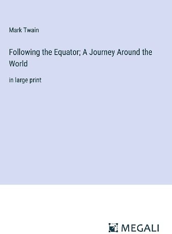 Following the Equator; A Journey Around the World
