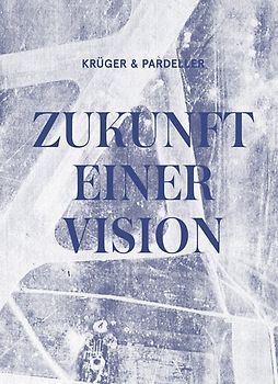 KRÜGER & PARDELLER: ZUKUNFT EINER VISION