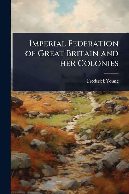 Imperial Federation of Great Britain and her Colonies