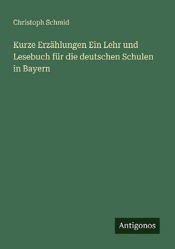 Kurze Erzählungen Ein Lehr und Lesebuch für die deutschen Schulen in Bayern