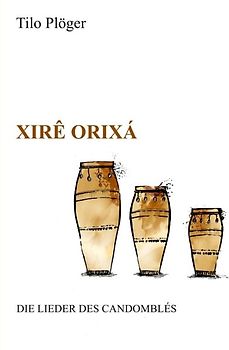 Xirê Orixá — Die Lieder des Candomblés