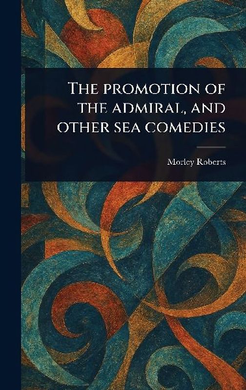 The Promotion of the Admiral, and Other Sea Comedies