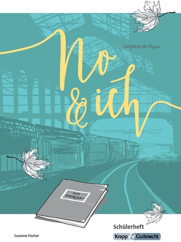 No & ich von Delphine de Vigan - Schülerheft. Arbeitsheft, Lernmittel, Schülerheft, Interpretation, Schülerarbeitsheft, Materialien, Inhaltssicherung