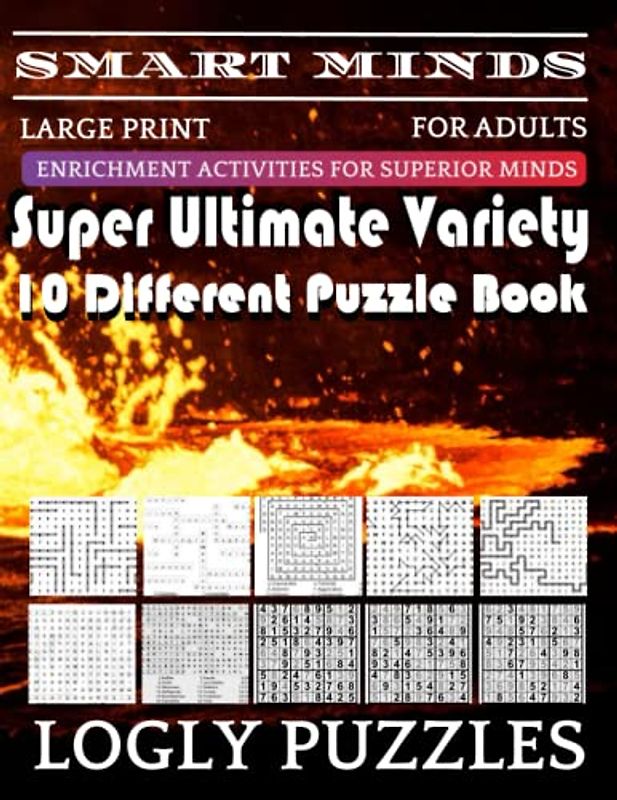 Smart Minds -Variety 10 Different Puzzle Book For Adults: Ultimate Variety Puzzles Large-Print Word Search, Word Maze .Word Spiral ,Word Angles, ... Crossword And Sudoku Easy , Medium And Hard