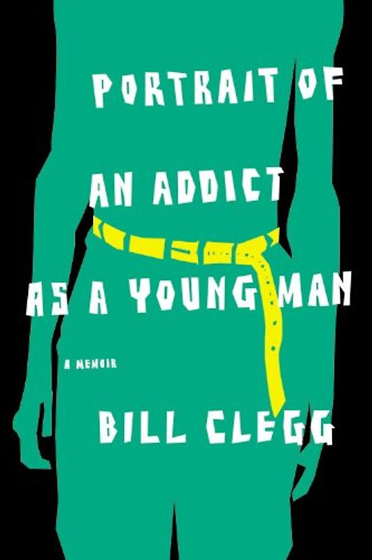 Portrait of an Addict as a Young Man: A Memoir