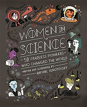 Women in Science: 50 Fearless Pioneers Who Changed the World