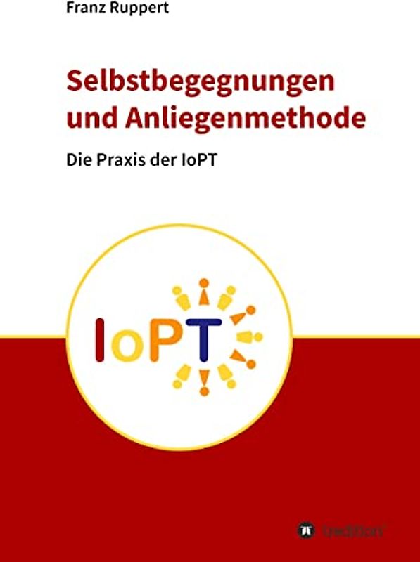Selbstbegegnungen und Anliegenmethode: Die Praxis der Identitätsorientierten Psychotraumatheorie (IoPT)