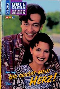 Gute Zeiten, schlechte Zeiten. TV-Roman / Dir gehört mein Herz!