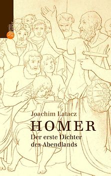 Homer. Der erste Dichter des Abendlands