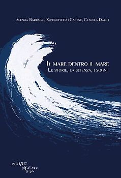 Il mare dentro il mare. Le storie, la scienza, i sogni