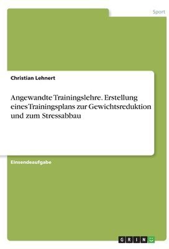Angewandte Trainingslehre.  Erstellung eines Trainingsplans zur Gewichtsreduktion und zum Stressabbau