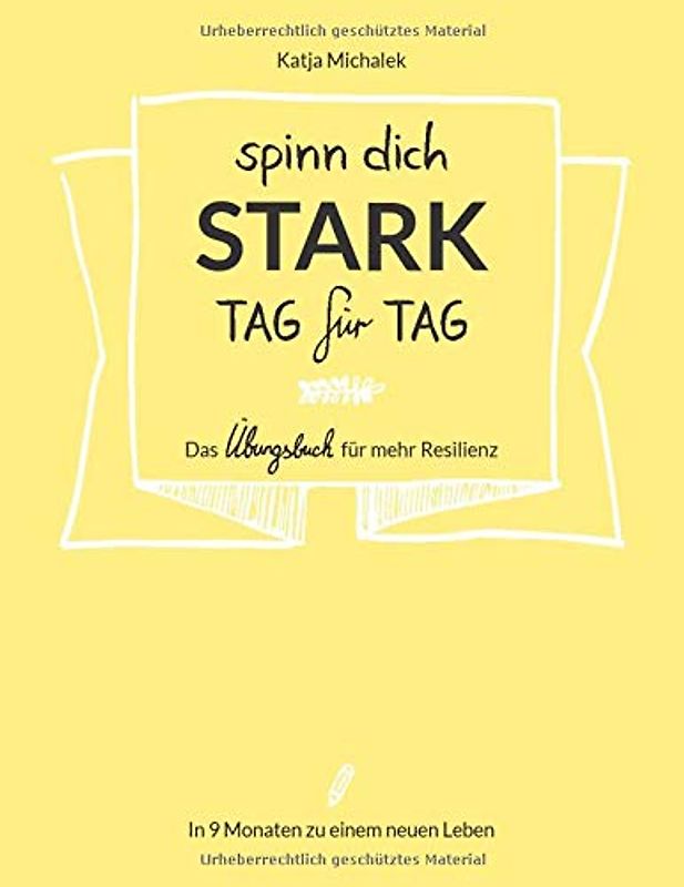 Spinn dich stark, Tag für Tag - Das Übungsbuch für mehr Resilienz: In 9 Monaten zu einem neuen Leben