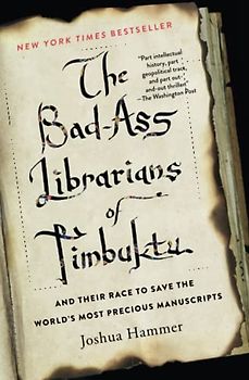 The Bad-Ass Librarians of Timbuktu: And Their Race to Save the World's Most Precious Manuscripts