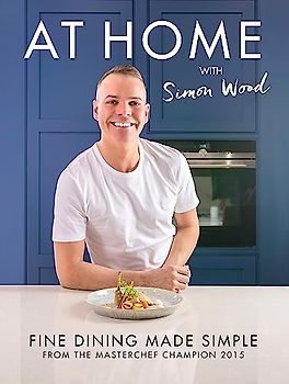 At Home with Simon Wood: Fine Dining Made Simple