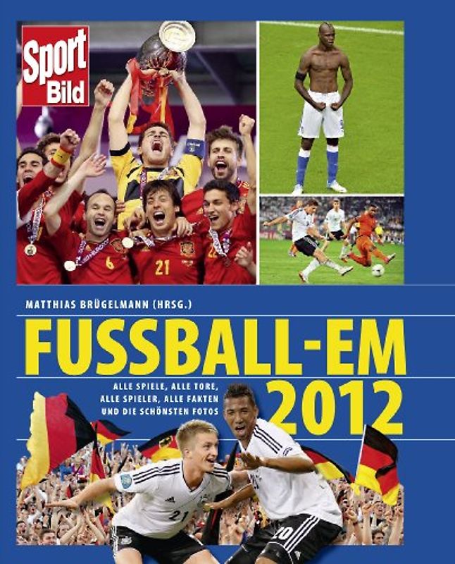 Sport Bild: Fussball-EM 2012 - Alle Spiele, alle Tore, alle Spieler, alle Fakten und die schönsten Fotos