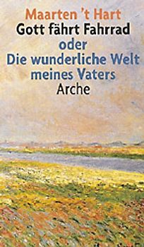 Gott fährt Fahrrad oder Die wunderliche Welt meines Vaters