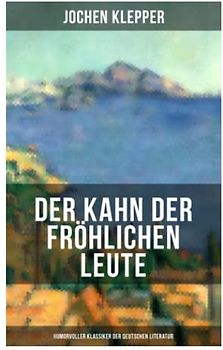 Der Kahn der fröhlichen Leute (Humorvoller Klassiker der Deutschen Literatur): Humorvoller Klassiker der Deutschen Literatur