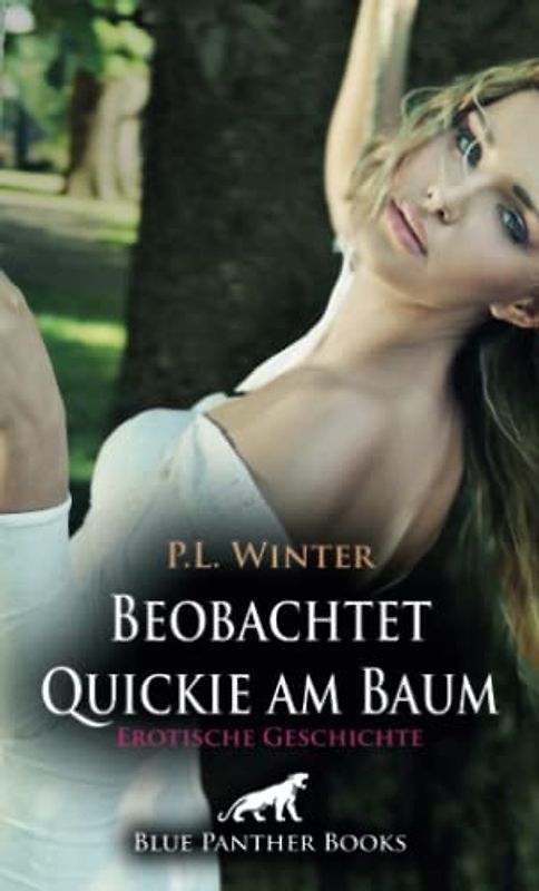 Beobachtet - Quickie am Baum | Erotische Geschichte + 2 weitere Geschichten: Angetörnt von dem Gedanken ... (Love, Passion & Sex)
