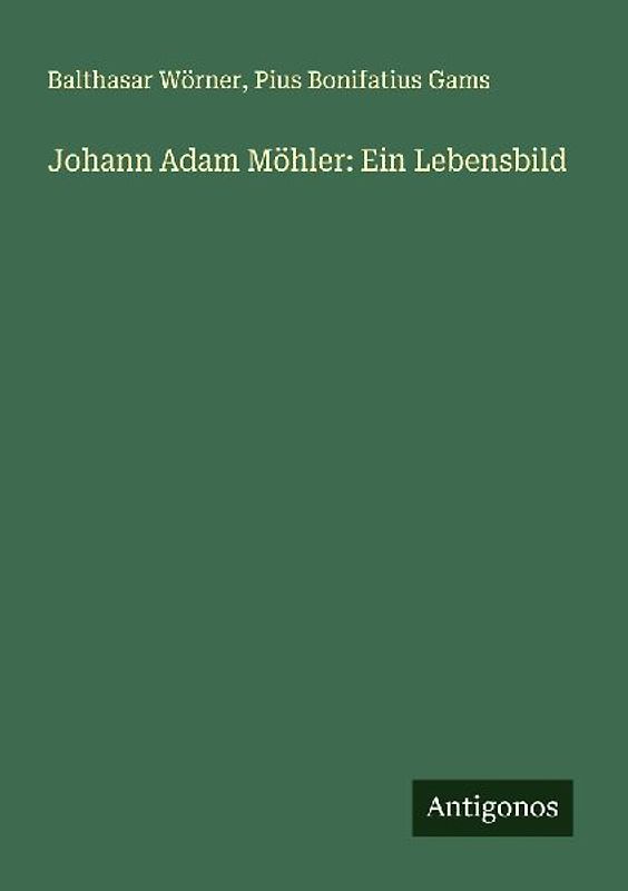 Johann Adam Möhler: Ein Lebensbild