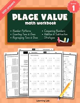 Place Value Math Workbook Grade 1: Counting and Combining Tens and Ones, Expanded Form, Regrouping Tens and Ones, Comparing and Ordering Numbers, ... and Number Patterns | With Answers