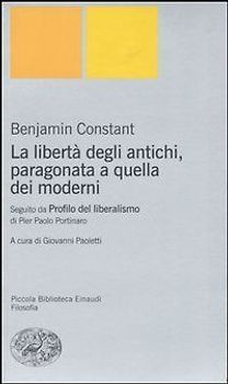 La libertà degli antichi, paragonata a quella dei moderni. Con il saggio «Profilo del liberalismo» di Pier Paolo Portinaro