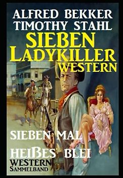 Western Sammelband: Sieben mal heißes Blei - Sieben Ladykiller Western