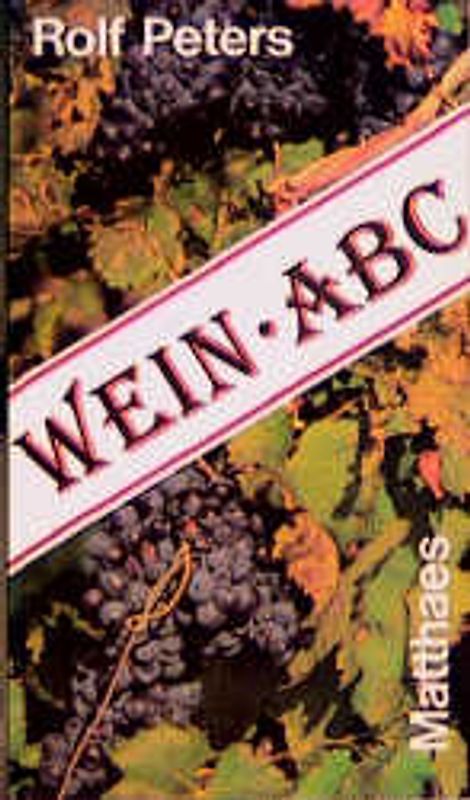 Wein-ABC. Das Grundwissen des Weinkenners in alphabetischer Reihenfolge