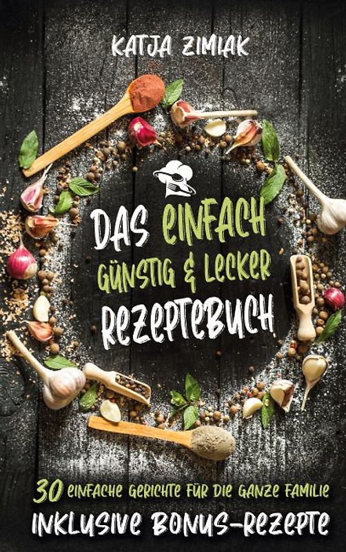 Das einfach günstig & lecker Rezeptebuch