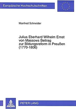 Julius Eberhard Wilhelm Ernst von Massows Beitrag zur Bildungsreform in Preußen (1770-1806)