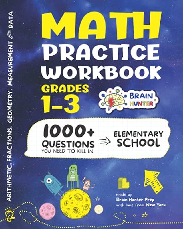 Math Practice Workbook Grades 1-3: 1000+ Questions You Need to Kill in Elementary School by Brain Hunter Prep (Arithmetic, Algebra, Geometry, ... more in Kill It Series by Brain Hunter Prep)