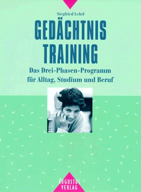 Gedächtnistraining. Das Drei-Phasen-Programm für Alltag, Studium und Beruf
