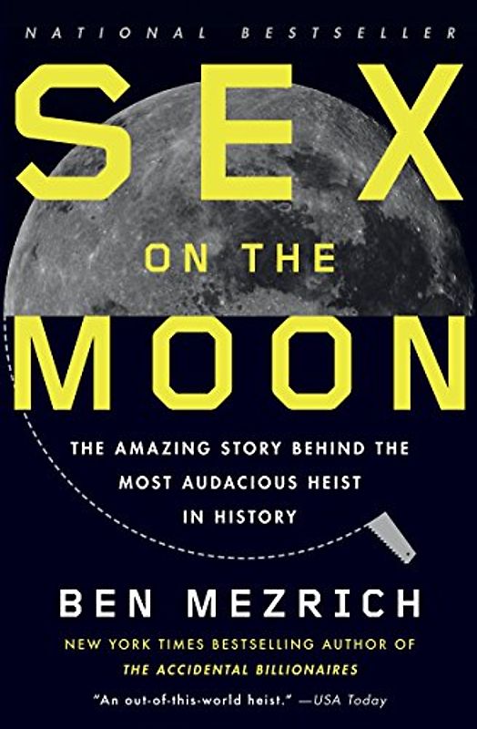 Sex on the Moon: The Amazing Story Behind the Most Audacious Heist in History - Mezrich, Ben