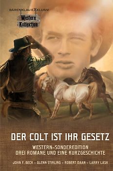 DER COLT IST IHR GESETZ – Western-Sonderedition: Drei Romane und eine Kurzgeschichte