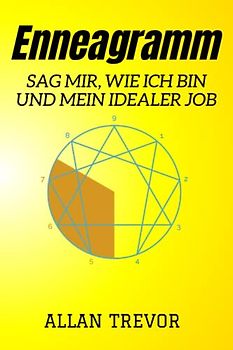 Enneagramm, Sag mir, wie ich bin und mein idealer Job: Die einzigartigen Talente und idealen Berufe, die das Enneagramm entsprechend Ihrer Persönlichkeit aufdeckt, um glücklich zu sein